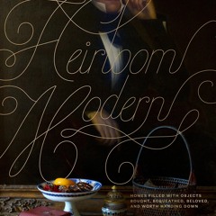get [PDF] Download Heirloom Modern: Homes filled with objects bought, bequeathed, beloved, and