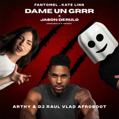 Fantomel x ‪Kate Linn x ‪Jason Derulo‬ - Dame Un Grrr (Arthy & Dj Raul Vlad Afroboot)
