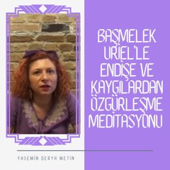 Başmelek Uriel'le Endişe Ve Kaygılardan Özgürleşme Meditasyonu