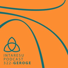 Intaresu Podcast 322 - Geroge