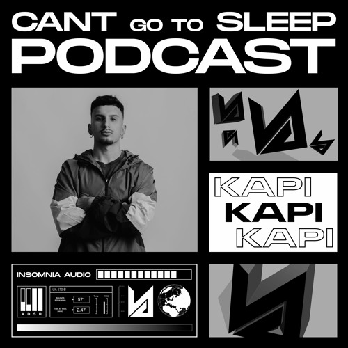 Can't Go To Sleep Podcast 02 #01. KAPI x Insomnia Audio