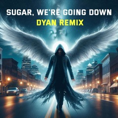 Sugar, We're Goin Down (Dyan Remix)