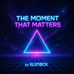 MOMENT THAT MATTERS (ELSTØCK REMIX)