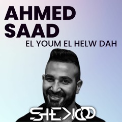 Ahmed Saad - El Youm El Helw Dah  ( Shekoo Mashup )