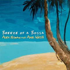Breeze of a Bossa (Alex Nyman & Axel Weiß)