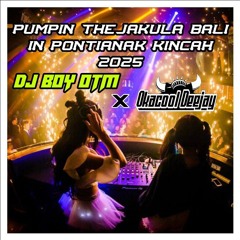 PUMPIN THEJAKULA BALI IN PONTIANAK KINCAH 2025 DJ BOY ONTHEMIX × OKACOOL DEEJAY