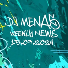 DJ Menas - Weekly News N° 19 - 15.03.2024