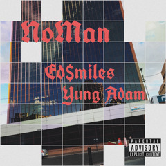 NOMAN - Edsmiles Ft. Young Adam prod.  DillyGotItBumpin