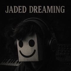 “‘*Jaded Dreaming*’”