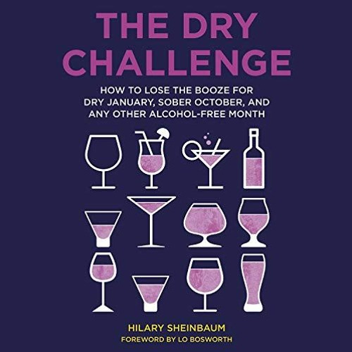 READ [EBOOK EPUB KINDLE PDF] The Dry Challenge: How to Lose the Booze for Dry January, Sober October