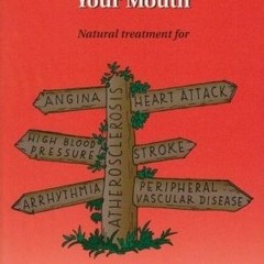 [PDF Download] Put Your Heart in Your Mouth: Natural Treatment for Atherosclerosis, Angina, Heart At