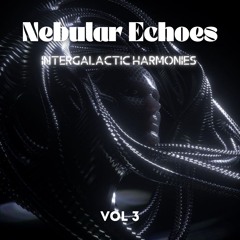 Nebular Echoes: Intergalactic Harmonies II VOLUME 3 II Podcast