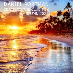 Daniel Portman - Beach To The Club Mix Autumn 2022