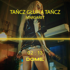 Margaret - Tańcz głupia tańcz (DOME remix)