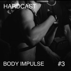 HARDCAST #3 - [Body Impulse]