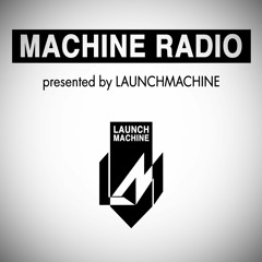MACHINE RADIO presented by LAUNCHMACHINE