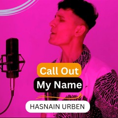The Weeknd - Call Out My Name -Hasnain Urben