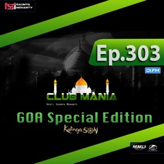 Saumya Mohanty Pres. Kalinga Son - CLUB MANIA Ep.303 (Goa Special Edition)