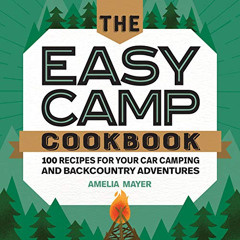 Read KINDLE 🖊️ The Easy Camp Cookbook: 100 Recipes For Your Car Camping and Backcoun