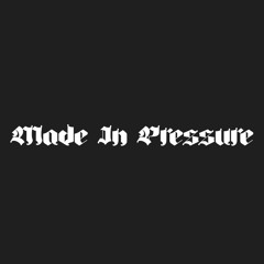 Made in Pressure