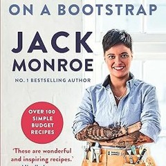 [Downl0ad-eBook] Cooking on a Bootstrap: Over 100 Simple, Budget Recipes Written  Jack Monroe (