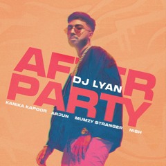DJ LYAN (feat. Kanika Kapoor, Arjun, Mumzy Stranger & Nish) - After Party