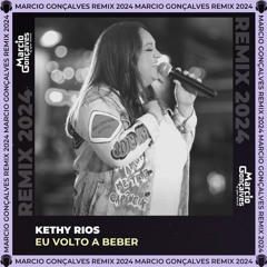 Kethy Rios - Eu Volto a Beber (Marcio Gonçalves Remix 2024)
