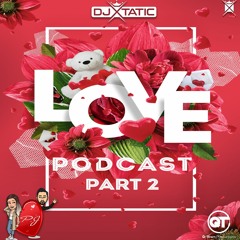 LOVE PODCAST PART 2 - DJ XTATIC