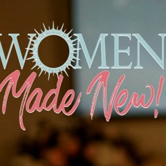Women Made New 07/02/22 - Leaving The Past In God's Merciful Hands