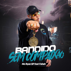 Bandido Sem Compaixão (feat. Mc Fahah)