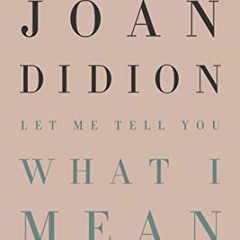 VIEW PDF EBOOK EPUB KINDLE Let Me Tell You What I Mean by  Joan Didion ✉️