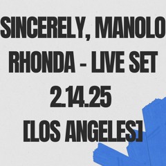 SINCERELY, MANOLO – RHONDA – LIVE SET – 2.14.25 [LOS ANGELES]