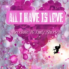 ALL I HAVE IS LOVE - BROOKSIE FT LADY SHORTEH