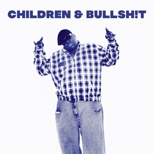 CHILDREN & BULLSH!T