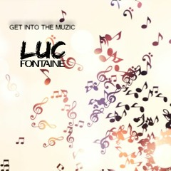 LUC FONTAINE - GET INTO THE MUZIC (ORIGINAL MIX) FREE DOWNLOAD