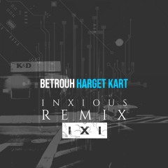 Harget Kart - Betrouh (Inxious Remix) [Radio Cut]
