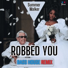 Robbed You -  Summer Walker, Mariah The Scientist (Bass House Remix)