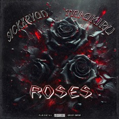 sickxryan x triakiru - розы