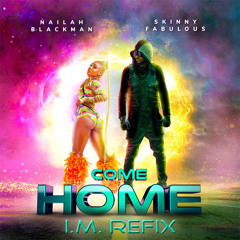 Nailah Blackman x Skinny Fabulous - Come Home (I.M. Refix)