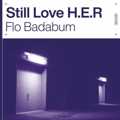 Flo Badabum - Still Love H.E.R.