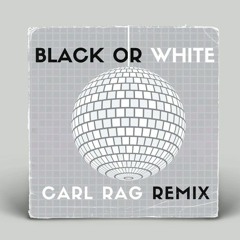 Michael Jackson - Black Or White (Carl Rag House Remix) [FREE DOWNLOAD]