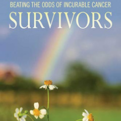 GET PDF 💖 Miracle Survivors: Beating the Odds of Incurable Cancer by  Tami Boehmer P