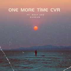 One More Time (CVR) ft. ROXY, KUNKUN