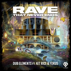 Dub Elements - Rave That Never Ends ft. Kit Rice & Fokus [VPR303]