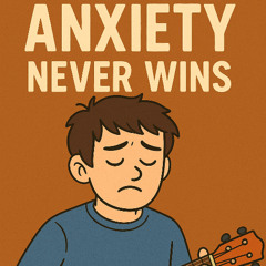 Anxiety Never Wins