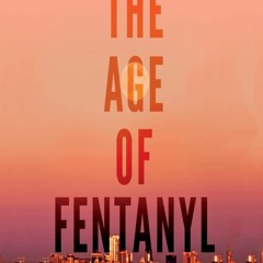 Download⚡️(PDF)❤️ The Age of Fentanyl: Ending the Opioid Epidemic