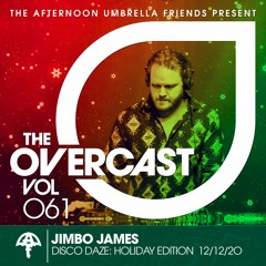 The Overcast ☂ 061: Jimbo James - Live @ Disco Daze: Holiday Edition