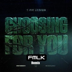I Am Legion; Fmlk - I Am Legion - Choosing For You (Fmlk Remix)
