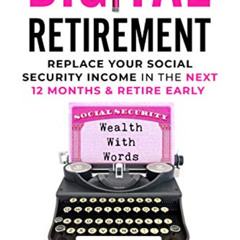 GET PDF 📘 Digital Retirement: Replace Your Social Security Income In The Next 12 Mon