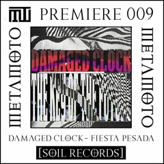 MM PREMIERE 009 | Damaged Clock - Fiesta Pesada [Soil Records]